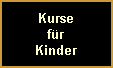 Kurse
f�r
Kinder